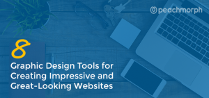 8 Graphic Design Tools for Creating Impressive and Great-Looking Websites